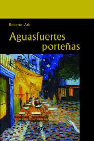 Aguafuertes Porteñas. Arlt, Roberto